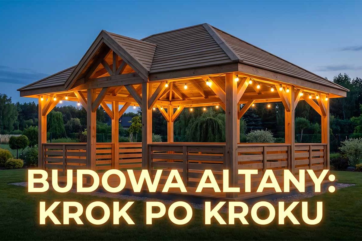 Altana ogrodowa: Budowa fundamentów, konstrukcji i dachu krok po kroku